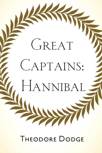 Great Captains: Hannibal by Theodore Dodge