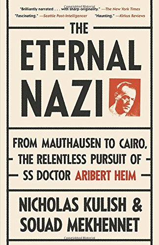 The Eternal Nazi: From Mauthausen to Cairo, the Relentless Pursuit of SS Doctor Aribert Heim by Kulish Nicholas Mekhennet Souad (2014-12-02) Paperback