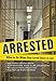 Arrested: What to Do When Your Loved One's in Jail