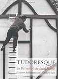 Tudoresque: In Pursuit of the Ideal Home by Andrew Ballantyne, Andrew Law