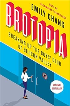 Brotopia: Breaking Up the Boys' Club of Silicon Valley by [Chang, Emily]