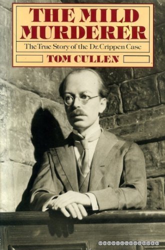 The Mild Murderer: The True Story of the Dr. Crippen Case