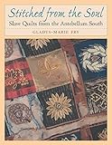 Stitched from the Soul: Slave Quilts from the Antebellum South by 