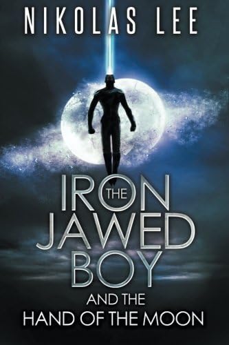 The Iron-Jawed Boy and the Hand of the Moon (The Sky Guardian Chronicles) (Volume 2)