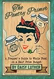 The Pantry Primer: A Prepper's Guide to Whole Food on a Half-Price Budget