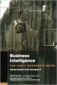 Business Intelligence The Savvy Manager S Guide The