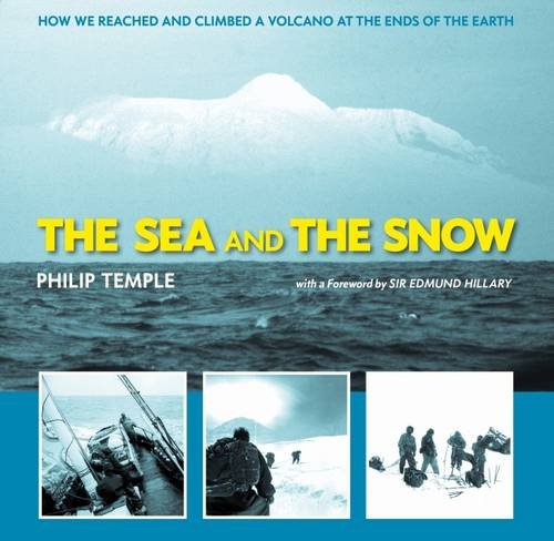The Sea and the Snow: How We Reached and Climbed a Volcano at the Ends of the Earth The Sea and the Snow: How We Reached and Climbed a Volcano at the Ends of the Earth