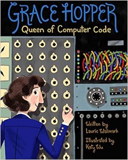 Grace Hopper Queen Of Computer Code Volume 1 People Who Shaped Our World Wallmark Laurie Wu Katy Amazon Com Books Grace Hopper Queen Of Computer Code Volume 1 People Who Shaped Our World Wallmark Laurie Wu Katy Amazon Com Books