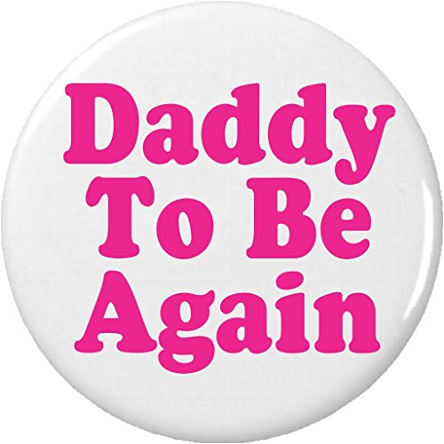 Daddy To Be Again (Pink Baby Girl) 1.25â€ Pinback Button Pin