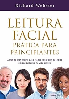 Livro Leitura facial prática para principiantes: Aprend a ler o rosto das pessoas e seja bem-sucessido em sua carreira e na vida pessoal