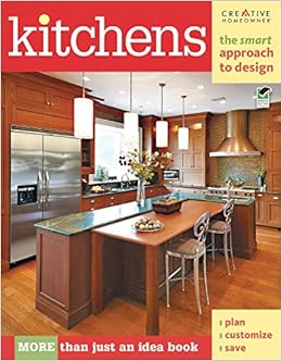 Kitchens The Smart Approach To Design Creative Homeowner More Than Just An Idea Book Plan Customize Save Home Decorating Editors Of Creative Homeowner Home Decorating Kitchen How To 0078585114733 Amazon Com Books