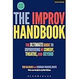 The Improv Handbook: The Ultimate Guide to Improvising in Comedy, Theatre, and Beyond (Performance Books)
