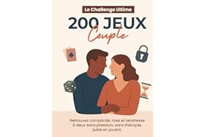 200 Jeux Couple – Le Challenge Couple Ultime - Retrouvez complicité, rires et tendresse à deux, sans pression, sans thérapie,