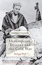 Shakespeare; Dissent and the Cold War (Palgrave Shakespeare Studies)