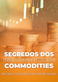 Segredos do Investimento em Commodities Revelados: Técnicas e Estratégias dos Profissionais