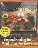 Tubie Meal Time: Blended Feeding Tube Meal Ideas For Newbies (25 Blended Meal Ideas) (Volume 1) Tubie Meal Time: Blended Feeding Tube Meal Ideas For Newbies (25 Blended Meal Ideas) (Volume 1)