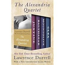 The Alexandria Quartet: Justine, Balthazar, Mountolive, and Clea