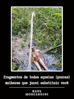Livro fragmentos de todas aquelas (poucas) mulheres que jurei substituir você: ou A esperança do luto: Um ensaio sobre o musical sem voz