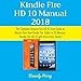 Kindle Fire HD 10 Manual 2018: The Complete Amazon Fire HD 10 User Guide to Master Your New Kindle Fire Tablet in 30 Minutes by 