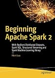 Beginning Apache Spark 2: With Resilient Distributed Datasets, Spark SQL, Structured Streaming and S