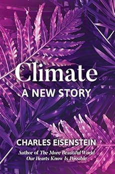 Climate--A New Story by [Eisenstein, Charles]
