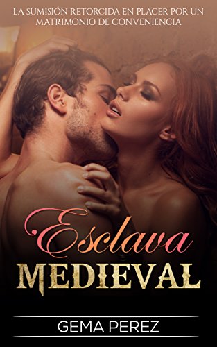 [Read] Esclava Medieval: La Sumisión retorcida en Placer por un Matrimonio de Conveniencia (Novela Románt [P.P.T]