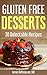 Gluten Free Desserts: 30 Delectable Recipes by Annie DePasquale MD