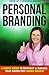 Personal Branding: A Simple Guide To Reinvent & Manage Your Brand for Career Success (Get Promoted Fast)