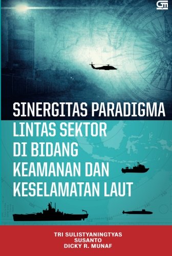 Sinergitas Paradigma Lintas Sektor di Bidang Keamanan & Keselamatan Lau (Indonesian Edition)