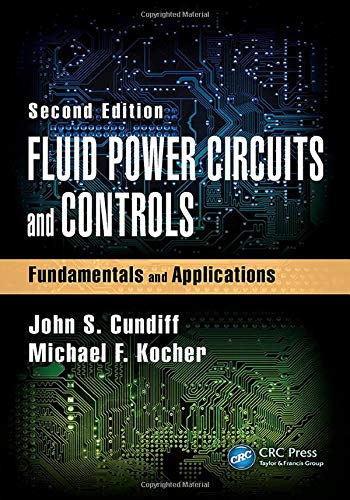 Fluid Power Circuits and Controls: Fundamentals and Applications, Second Edition (Mechanical and Aer Fluid Power Circuits and Controls: Fundamentals and Applications, Second Edition (Mechanical and Aer
