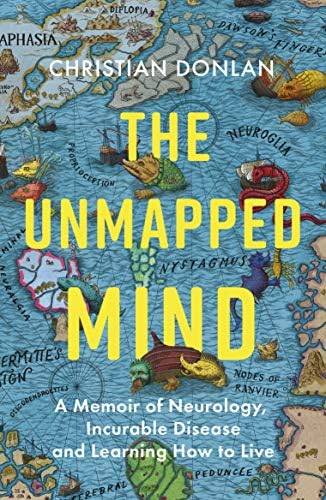 The Unmapped Mind: A Memoir of Neurology, Multiple Sclerosis and Learning How to Live Hardcover – 5 April 2018