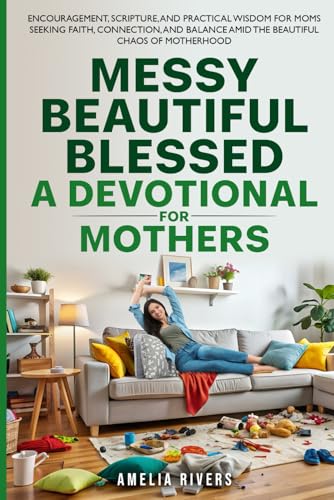 Messy, Beautiful, Blessed, A Devotional for Mothers: Encouragement, Scripture,…