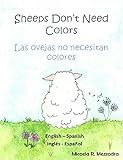 Children's Book (English Spanish): Sheeps Don't Need Colours - Las ovejas no necesitan colores (Bilingual Edition): Cuento infantil. Inglés Español (Edición Bilingüe) Libros para niños.