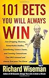 101 Bets You Will Always Win: Jaw-Dropping Illusions, Remarkable Riddles, Scintillating Science Stunts, and Cunning Conundrums That Will Astound and Amaze Everyone You Know