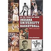 So You Think You Know Indiana University Basketball?: Your Guide to All Things Hoosier Basketball
