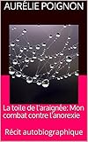 La toile de l'araignée: Mon combat contre l'anorexie: Récit autobiographique (French Edition) by