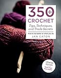 350+ Crochet Tips, Techniques, and Trade Secrets: Updated Edition--More Tips! More Tricks! (Knit & Crochet) by 