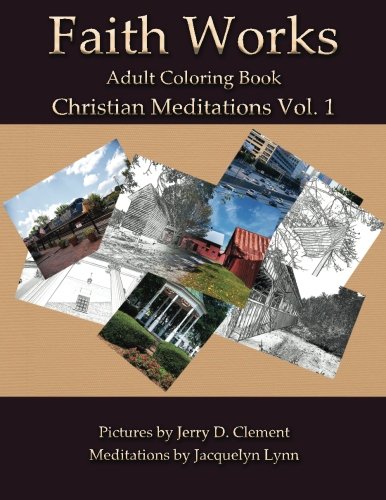 Christian Meditations: Faith Works Adult Coloring Book (Volume 1)