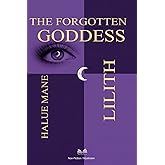 Lilith: The Forgotten Goddess