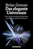 Das elegante Universum: Superstrings, verborgene Dimensionen und die Suche nach der Weltformel
