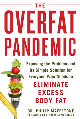 The Overfat Pandemic: Exposing the Problem and Its Simple Solution for Everyone Who Needs to Elimina The Overfat Pandemic: Exposing the Problem and Its Simple Solution for Everyone Who Needs to Elimina