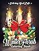 Winter Florals Coloring Book: An Adult Coloring Book Featuring Winter Floral Arrangements, Beautiful Holiday Bouquets and Exquisite Christmas Flowers by 