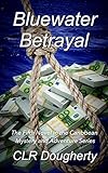 Bluewater Betrayal: The Fifth Novel in the Caribbean Mystery and Adventure Series (Bluewater Thrillers Book 5)
