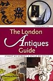 The London Antiques Guide: Street-by-street, Style-by-style by 