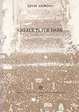 Front cover for the book Greece in the dark: 1967-1974 by Kevin Andrews