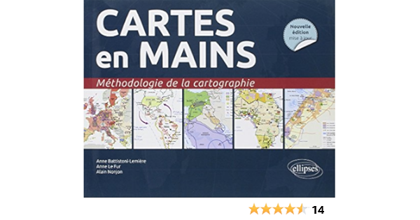 Cartes En Mains Methodologie De La Cartographie Nouvelle Edition Conforme Au Nouveau Programme Battistoni Lemiere Anne Le Fur Nonjon Alain Amazon Com Books