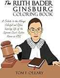 The Ruth Bader Ginsburg Coloring Book: A Tribute to the Always Colorful and Often Inspiring Life of the Supreme Court Justice Known as RBG