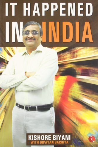 It Happened in India: The Story of Pantaloons, Big Bazaar, Central and the Great Indian Consumer by Biyani (2007-02-02)