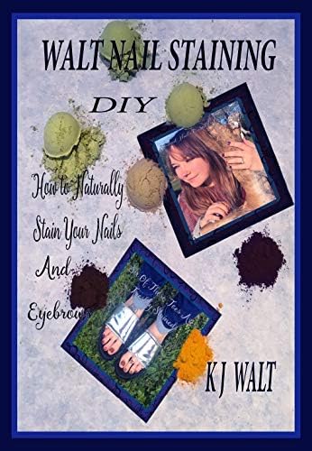 Walt Nail Staining: DIY How To Naturally Stain Your Nails And Eyebrows: Bonus: Healthy Food Recipes!