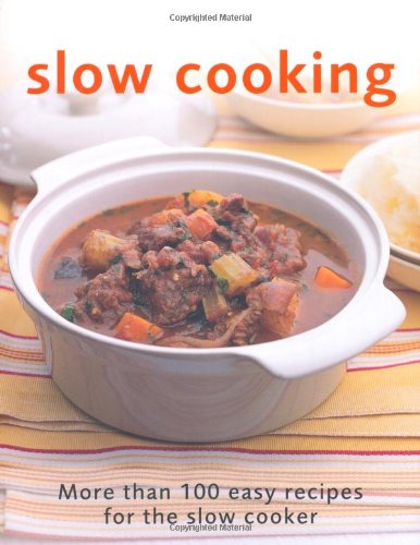 Slow Cooking: More Than 100 Easy Recipes for the Slow Cooker